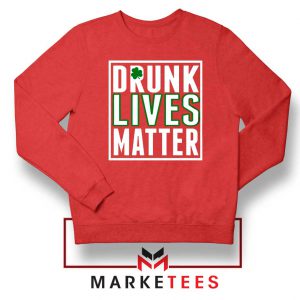 Drunk Lives Matter Red Sweatshirt
