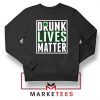 Drunk Lives Matter Sweatshirt