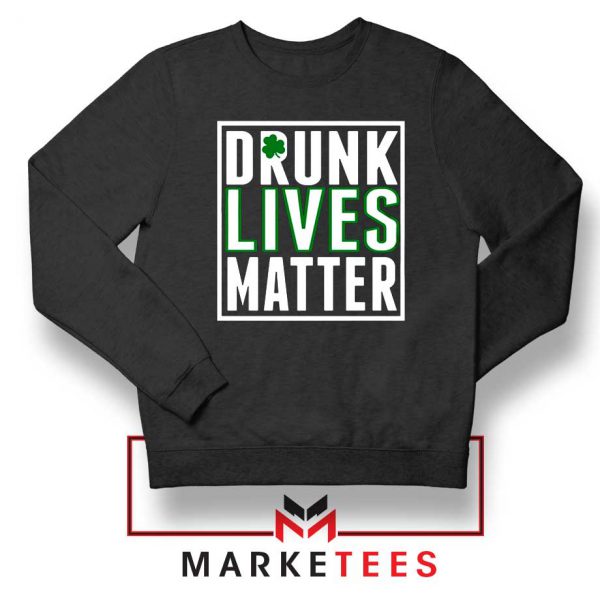 Drunk Lives Matter Sweatshirt