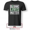 Drunk Lives Matter Tshirt