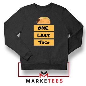 One Last Taco Black Sweatshirt