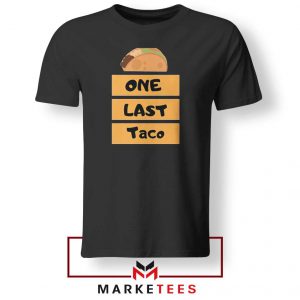 One Last Taco Black Tshirt