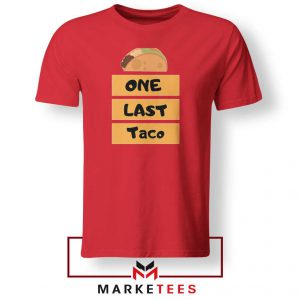 One Last Taco REd Tshirt