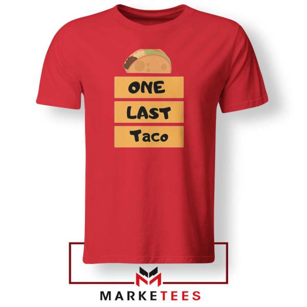 One Last Taco REd Tshirt