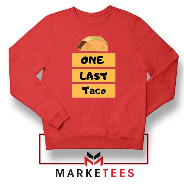 One Last Taco Red Sweatshirt