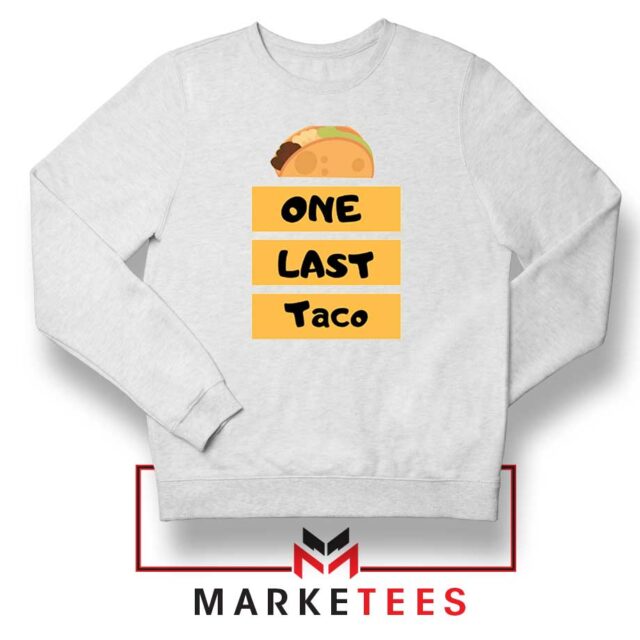 One Last Taco Sweatshirt