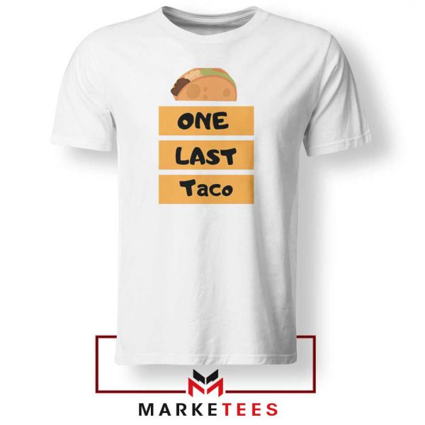 One Last Taco Tshirt