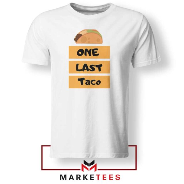 One Last Taco Tshirt Best Funny Food Tee Shirts S-3XL - exclusive