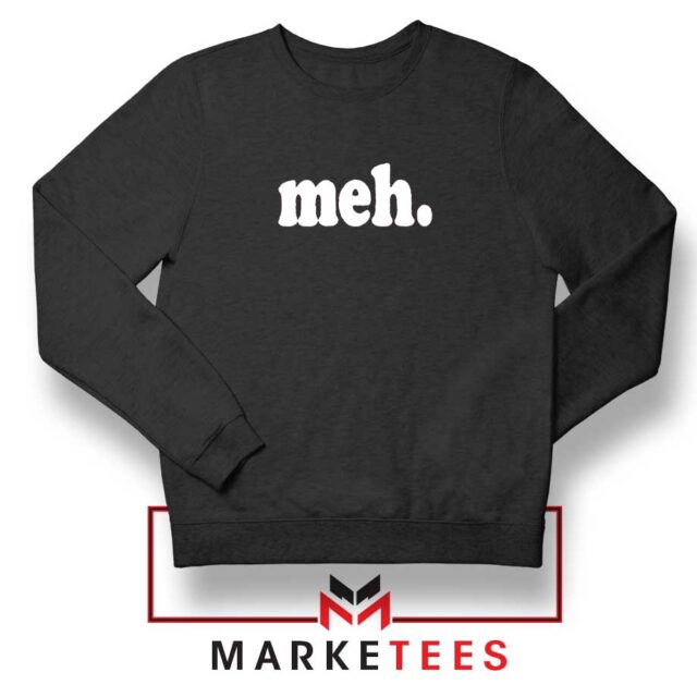 Cheap Meh Sweatshirt Buy Positive Quotes Sweaters-Limited