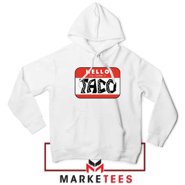 Hello My Name is Taco Hoodie Buy Mexican Food Hoodies - Limited