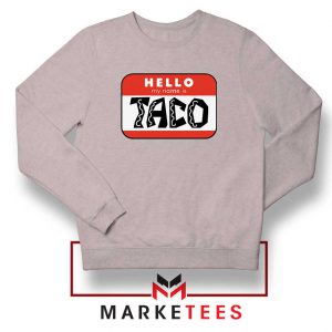 Hello My Name is Taco Sport Grey Sweatshirt