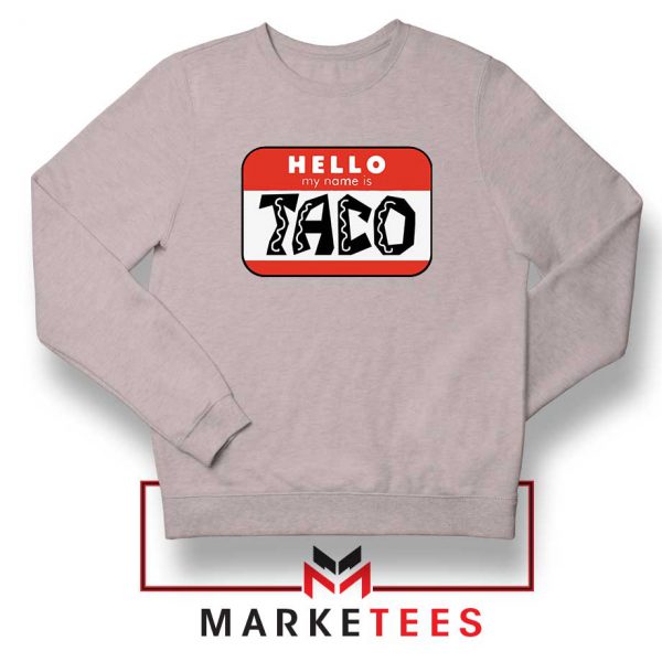 Hello My Name is Taco Sport Grey Sweatshirt
