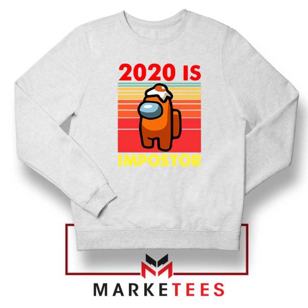 2020 Is Impostor White Sweatshirt