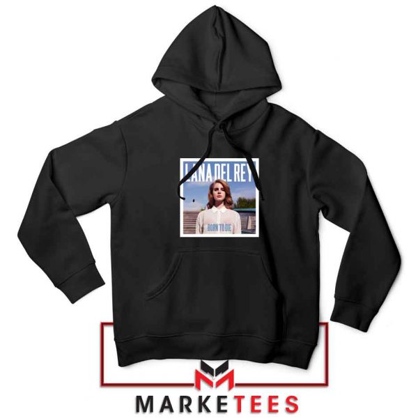 Born To Die Lana Del Rey Hoodie