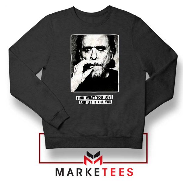 Bukowski Quotes Cool Sweatshirt