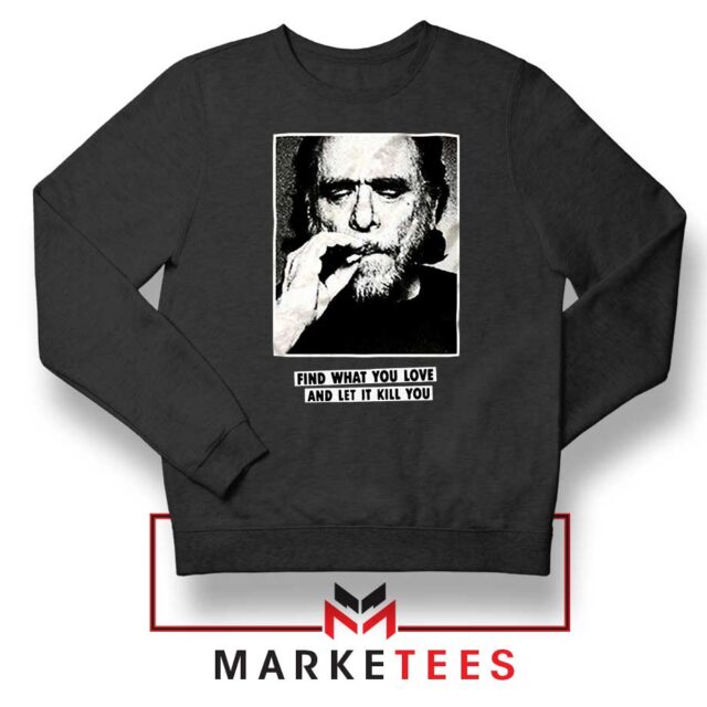 Cool Bukowski Quote Sweatshirt