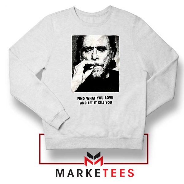Bukowski Quotes Cool White Sweatshirt