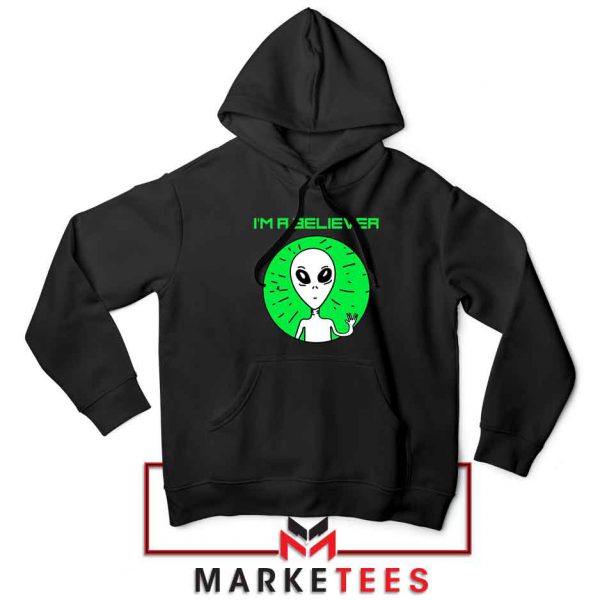 I am A Believer Alien Hoodie