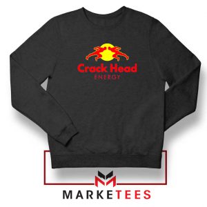 Crack Head Energy Parody Black Sweatshirt