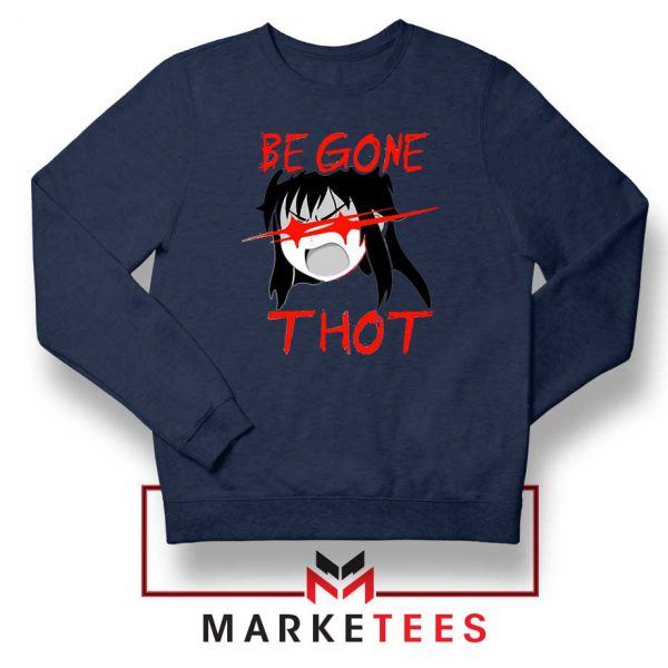 Be Gone Thot Girl Meme Navy Blue Sweatshirt