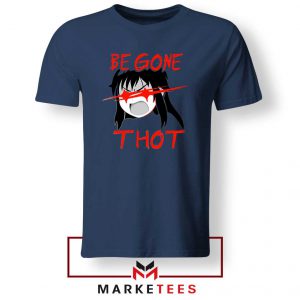 Be Gone Thot Girl Meme Navy Blue Tshirt