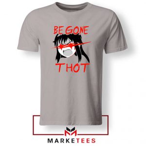 Be Gone Thot Girl Meme Sport Grey Tshirt