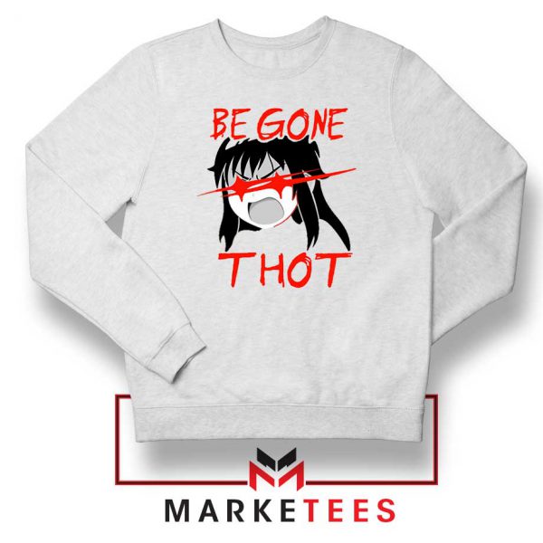 Be Gone Thot Girl Meme Sweatshirt
