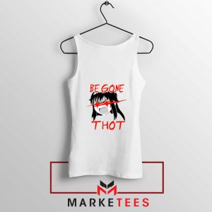 Be Gone Thot Girl Meme Tank Top