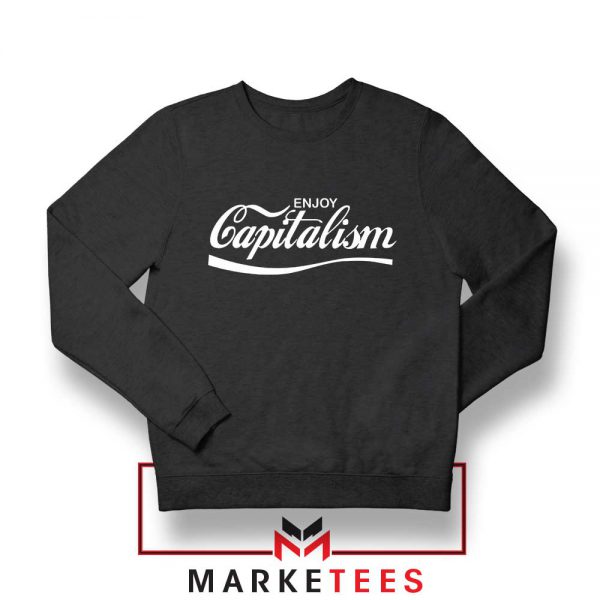 Enjoy Capitalism Political Sweatshirt