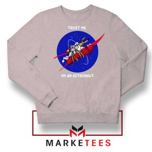Trust Me I am An Astronaut Sport Grey Sweatshirt