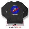 Trust Me I am An Astronaut Sweatshirt