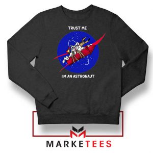 Trust Me I am An Astronaut Sweatshirt