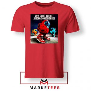 Get Among Us Some Bitches Red Tees