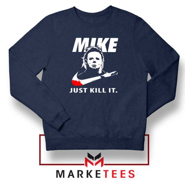 Mike Just Kill It Parody Navy Blue Sweatshirt