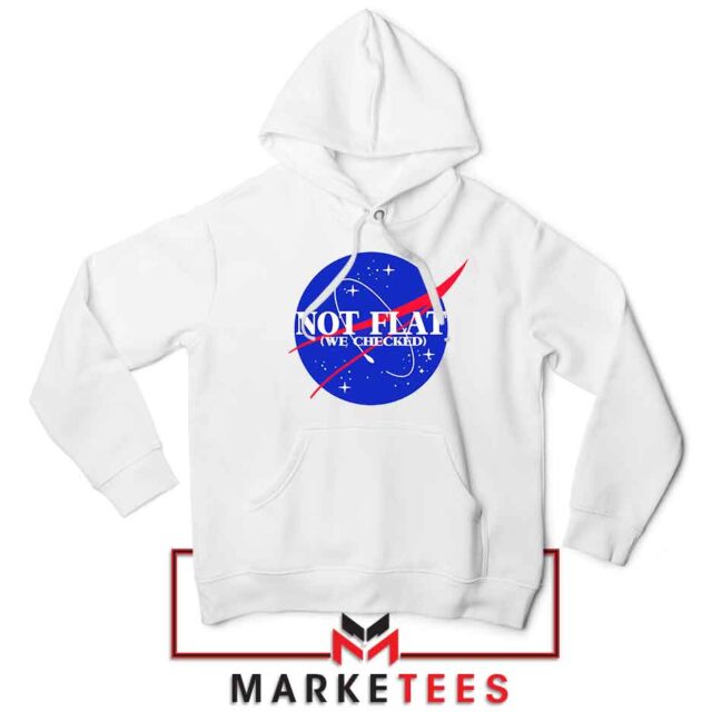 Not Flat We Checked Nasa Hoodie -Greatest