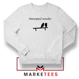 Attempted Murder Sweatshirt