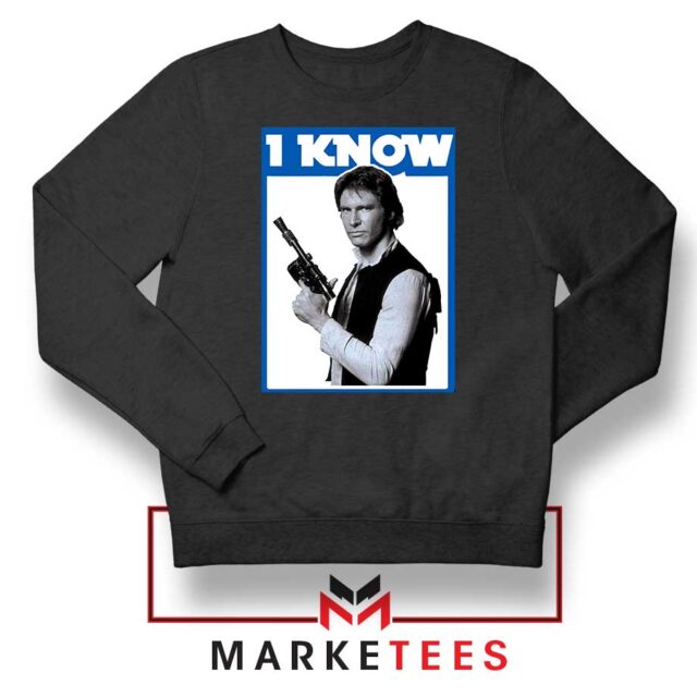 I Know Han Solo Momenst Sweatshirt Latest