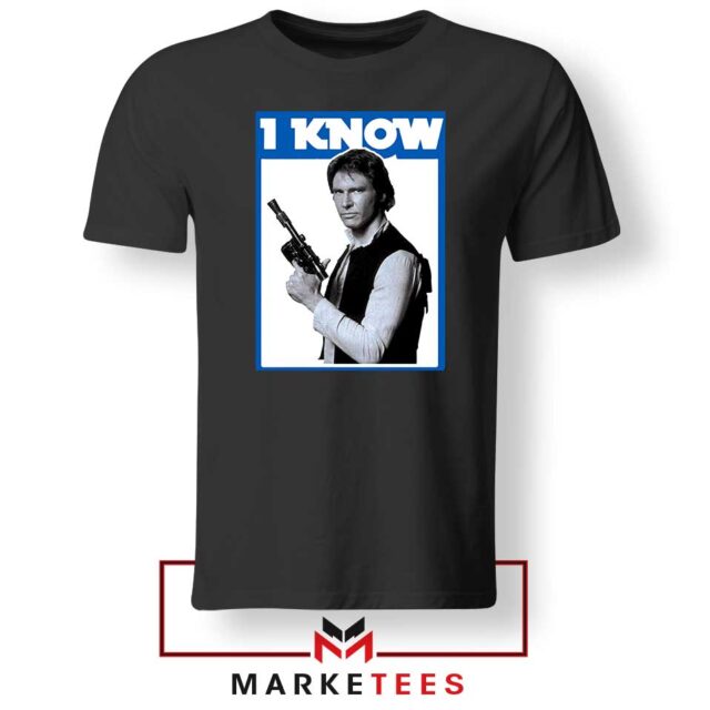 I Know Han Solo Momenst Tshirt Today