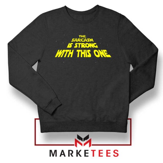 The Sarcasm Star Wars Series Sweatshirt Best