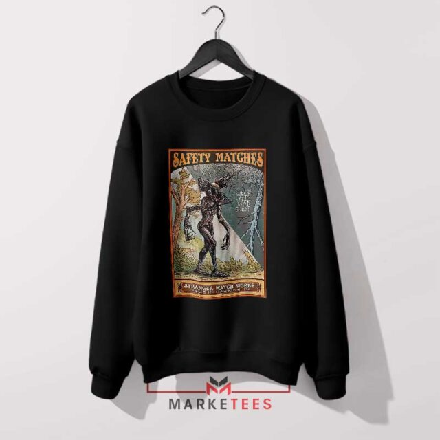 Fear the Demogorgon Safety Matches Sweatshirt Guaranteed