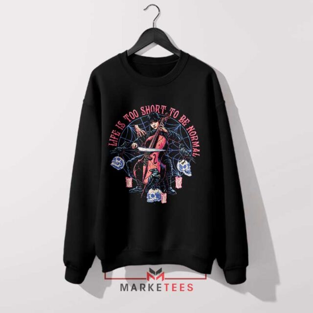 Life Is Too Short To Be Normal Sweatshirt Revealed