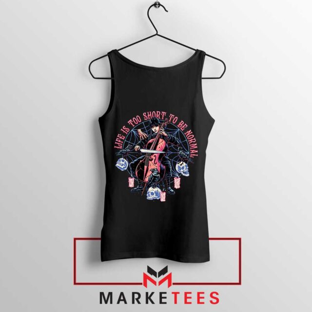 Life Is Too Short To Be Normal Tank Top Powerful