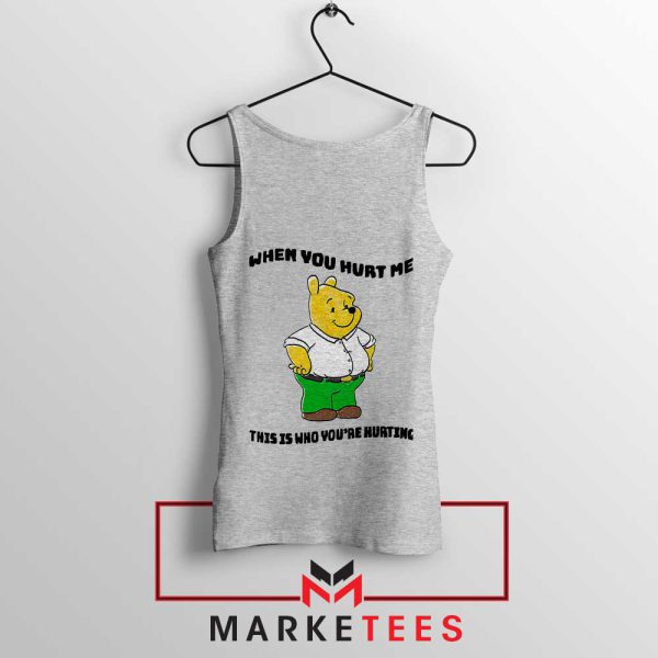 Pooh Bear When You Hurt Me Grey Tank Top